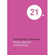 Všude samá lež a jiné pravdy - Konrad Paul Liessmann