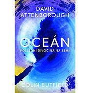 Oceán: Poslední divočina na Zemi - David Attenborough; Colin Butfield