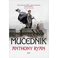 Mučedník - Anthony Ryan