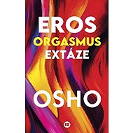 Eros, orgasmus, extáze - Osho