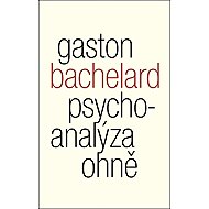 Psychoanalýza ohně - Gaston Bachelard