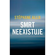 Smrt neexistuje - Stéphane Allix