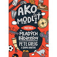Ako sa modliť: Sprievodca pre mladých bádateľov - 