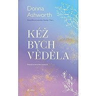 Kéž bych věděla - Donna Ashworth