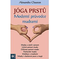 Jóga prstů: Moderní průvodce mudrami - Alexandra Chauran