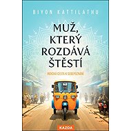 Muž, který rozdává štěstí: Indická cesta k sebepoznání - 