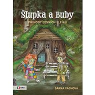 Šlupka a Buby: Příhody lesních elfíků - Šárka Váchová