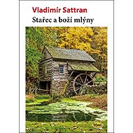 Stařec a boží mlýny - Vladimír Sattran