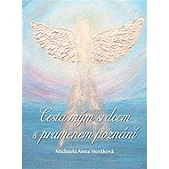 Cesta mým srdcem s pramenem poznání - Michaela Anna Horáková