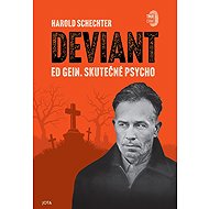 Deviant: Ed Gein. Skutečné Psycho - Harold Schechter