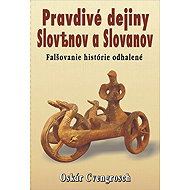 Pravdivé dejiny Slovenov a Slovanov - Oskár Cvengrosch