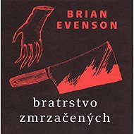 Bratrstvo zrmzačených - Brian Evenson