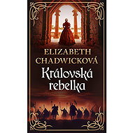 Královská rebelka - Elizabeth Chadwick