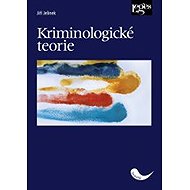 Kriminologické teorie - Jiří Jelínek