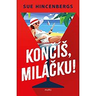 Končíš, miláčku! - Sue Hincenbergs