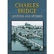 Charles bridge: Legends and stories - Magdalena Wagnerová