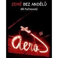 Země bez andělů - Jiří Fučikovský