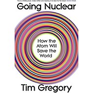 Going Nuclear: How the Atom Will Save the World - 