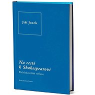 Na cestě k Shakespearovi: Překladatelské reflexe - 