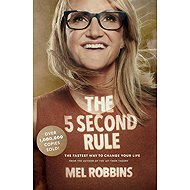 The 5 Second Rule: Transform your Life, Work, and Confidence with Everyday Courage - 