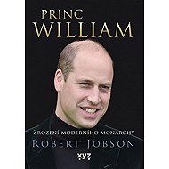 Princ William: Zrození moderního monarchy - Robert Jobson