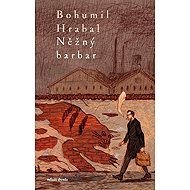 Něžný barbar - Bohumil Hrabal
