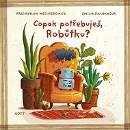Copak potřebuješ, Robůtku? - Przemyslaw Wechterowicz; Emilia Dziubaková