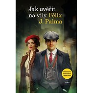 Jak uvěřit na víly - Félix J. Palma