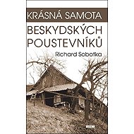 Krásná samota beskydských poustevníků - Richard Sobotka