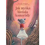 Jak myška hledala kamarády - Nina Mav Hrovatová; Kristina Krhinová