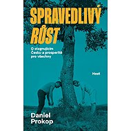 Spravedlivý růst: O stagnujícím Česku a prosperitě pro všechny - Daniel Prokop
