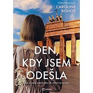 Den, kdy jsem odešla - Caroline Bishop
