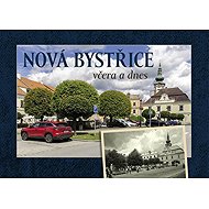 Nová Bystřice včera a dnes - Vladislav Sotona; Milan Šustr