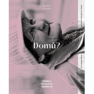 Domů?: Příběhy bývalých vězeňkyň - 
