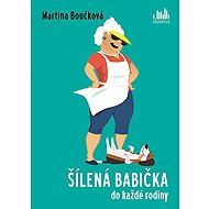 Šílená babička do každé rodiny - Martina Boučková