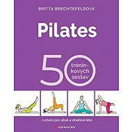 Pilates: 50 tréninkových sestav - Britta Brechtefeld