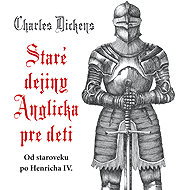 Staré dejiny Anglicka pre deti - Charles Dickens
