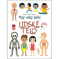 Moje velká kniha Lidské tělo - Agnese Baruzzi