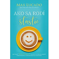 Ako sa rodí šťastie - Max Lucado