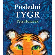 Poslední tygr - Petr Horáček
