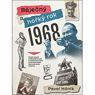Báječný a hořký rok 1968 - Pavel Hénik