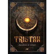 Tristan: Zrozeni ze stínu - Jiří Dittrich  Jiří Dittrich