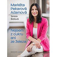 Nejsem z cukru ani ze železa - Tereza Šídlová; Markéta Pekarová Adamová