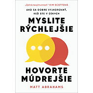 Myslite rýchlejšie, hovorte múdrejšie - Matt Abrahams