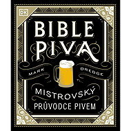 Bible piva: Mistrovský průvodce pivem - Mark Dredge