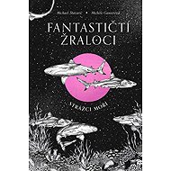 Fantastičtí žraloci: Strážci moří - Michael Stavarič; Michéle Ganserová