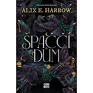Špaččí dům - Alix E. Harrow