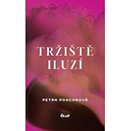 Tržiště iluzí - Petra Poncarová