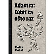 Adastra: Ľúbiť ťa ešte raz - Matúš Mahút