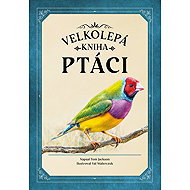 Ptáci: Velkolepá kniha - Tom Jackson